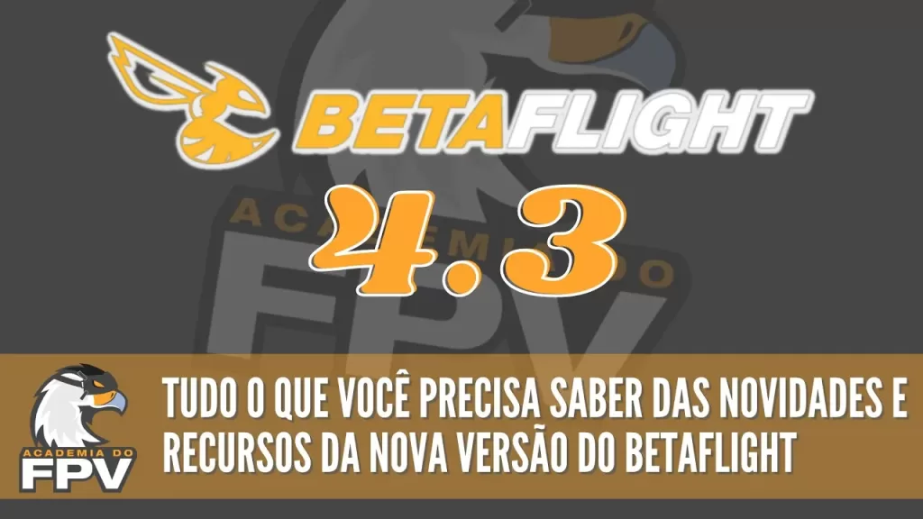 Betaflight 4.3: Guia de Novidades e Recursos Novos para Aproveitar ao Máximo!