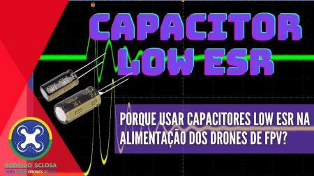 Capacitores Low Esr: Porque é OBRIGATÓRIO usar nos Drones de FPV? Capacitores Low Esr: Porque é OBRIGATÓRIO usar nos Drones de FPV?