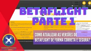 [PARTE 1] Como atualizar as versões do Betaflight da forma correta e sem perder as configurações?