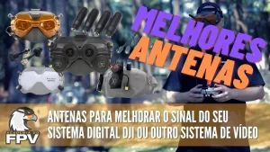 DJI FPV System: TOP 5 Melhores Antenas para Aumentar o Desempenho do Sistema Digital de FPV + Bônus!