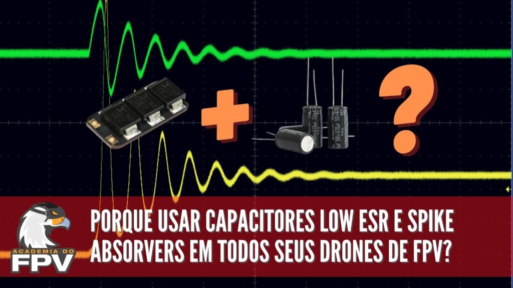 Drone de FPV: Porque usar Capacitores Low ESR e Spike Absorvers em TODOS seus drones?!