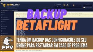Drone FPV: Como fazer um backup das configurações do seu drone de FPV no Betaflight!