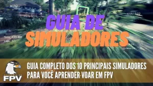 DRONE FPV: Conheça os 10 Melhores Simuladores e Descubra Qual é o Ideal para Você!