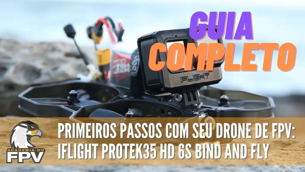 Passo a Passo com seu drone de FPV: iFlight Protek35 HD 6S BNF! Guia Completo e detalhado!